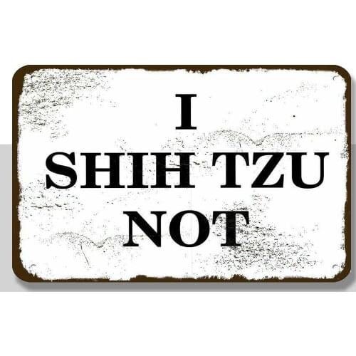 I SHIH TZU NOT 8 x 10 Vintage-Look DECORATIVE METAL SIGN