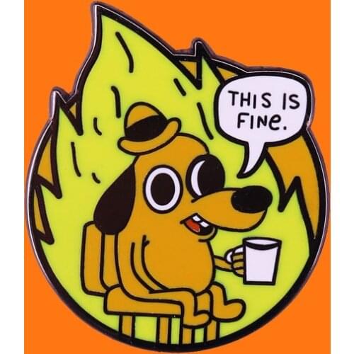 This Is Fine Enamel Pins Cute Dog Metal Cartoon Brooch Backpack Hat Bag Collar Lapel Badges Men Women Fashion Jewelry Gifts