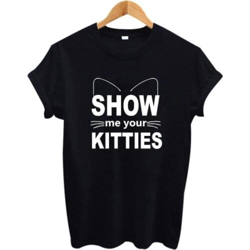 Animal Funny t shirts Women Summer Fashion Graphic Tee Shirt Black White Tees Good Show Me Your Kitties Cat Lovers T Shirt