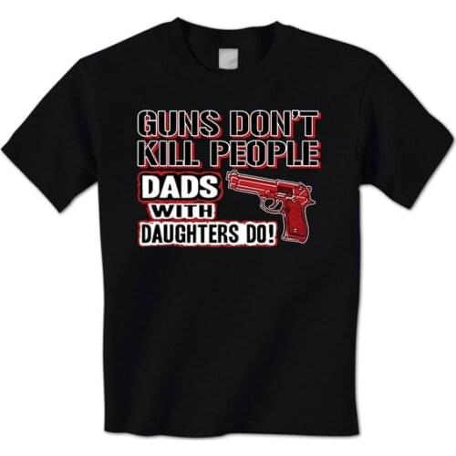 Guns Don't Kill People Dads With Daughters Do! Funny Gun Mens T-Shirt