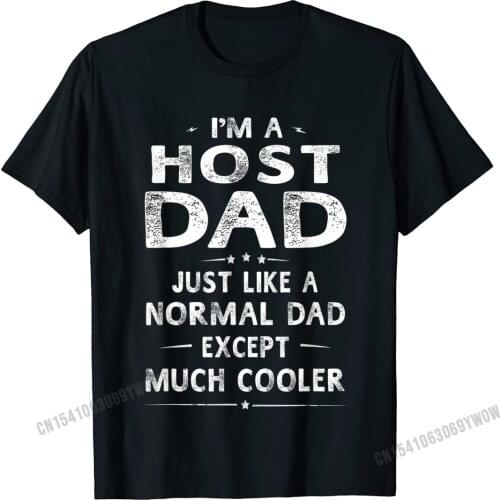Host Dad Like Normal Dad Except Much Cooler T-Shirt Men Camisas Men Cotton Men T Shirt Printed Tshirts Casual Fashion