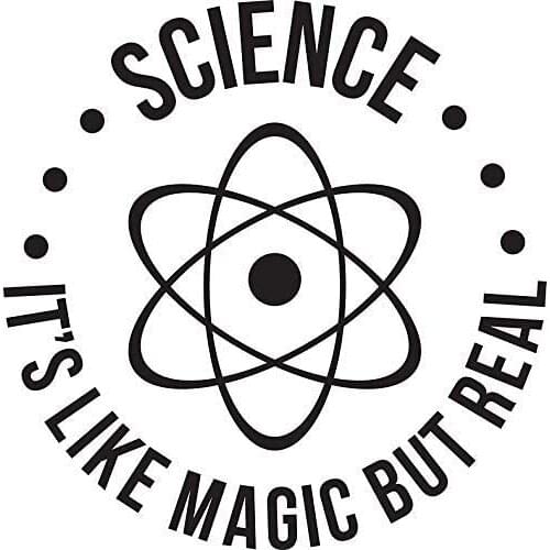 Science: Its Like Magic, But Real Sticker Decal Window Bumper Sticker Vinyl 5"