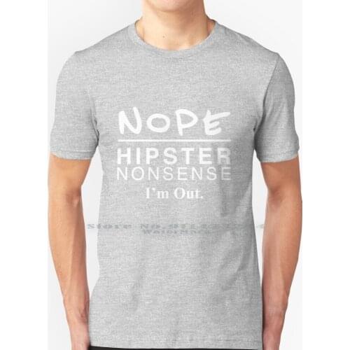 Nope - Hipster Nonsense. I'm Out. T Shirt 100% Pure Cotton Nope Hipster Nonsense Im Out Liz Lemon 30 Nbc Tina Fey