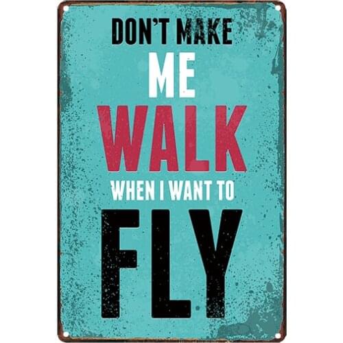 Don't Make Me Walk When Fly Shabby Chic Tin Signs Vintage Kitchen Metal Plates For Wall Bar Home Decoration 30X20CM A-4669