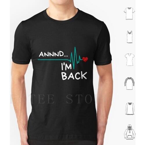 Annnd I'M Back. Heart Attack Survivor Product Funny Quote T Shirt Print Cotton Heart Heart Attack Survivor Heart Attack