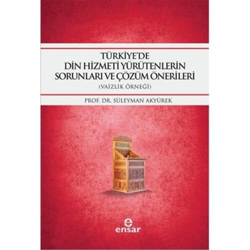 Türkiye'de Religious Service Yürütenlerin Problems and Solutions that Solomon Akyürek Ensar Neşriyat