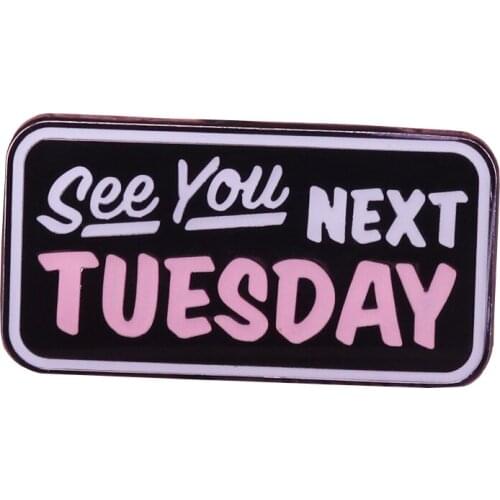 See you next Tuesday enamel brooch friends date gift Punk Gothic jewelry naughty sexy sarcasm badge jean jackets vest bag access