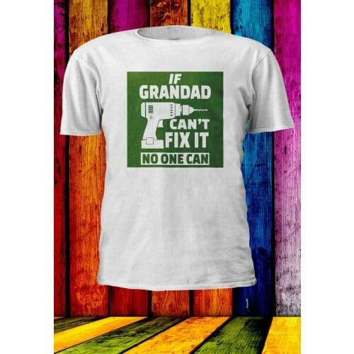 If Grandad Can't Fix It. Dad Papa Fathers Day Birthday Gift T-Shirt Mens Summer Cotton Short Sleeve O-Neck T Shirt New S-3XL
