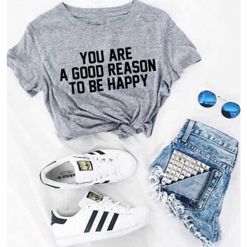 You Are A Good Reason To Be Happy Hipster T-Shirt Women Graphic Stylish Tee Cotton Grunge Vintage Clothing Outfits Tops t shirt