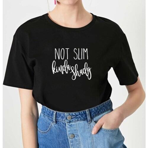 Not Slim Kinda Shady Printed Summer Women T Shirt O-neck Cotton Short Sleeve Fashion Funny T Shirts Women Loose Tee Shirt Femme