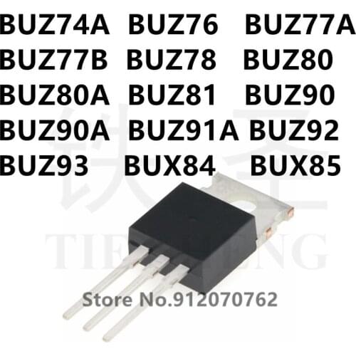 10PCS BUZ74A BUZ76 BUZ77A BUZ77B BUZ78 BUZ80 BUZ80A BUZ81 BUZ90 BUZ90A BUZ91A BUZ92 BUZ93 BUX84 BUX85 TO-220