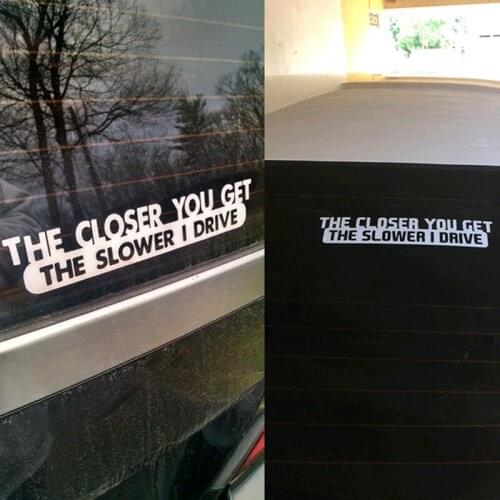 The Closer You Get The Slower I Drive Car Styling Decals Car Stickers And Decors