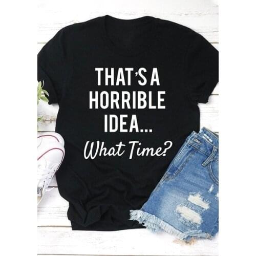 THATSA HORRIBLE IDEA WHAT TIME Letter Printed T Shirt Women Unif Harajuku Graphic Tees Women Steetwear Tops Vintage