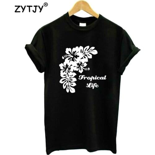 FLOWERS TROPICAL LIFE Letters Print Women Tshirt Cotton Casual Funny t Shirt For Girl Top Tee Hipster Tumblr Drop Ship HH-9