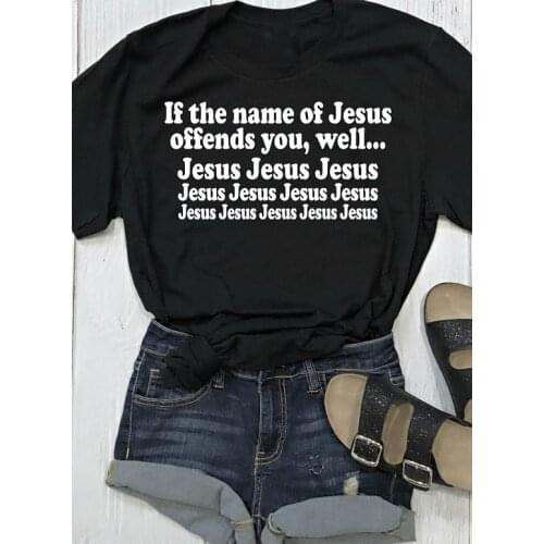If the name of jesus offends you well Funny Christian Tshirt tees Women t shirt female tops drop ship