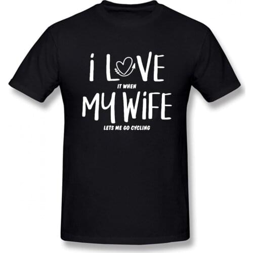I Love My Wife Mens T-Shirt Biker Cycle Husband Gift Funny Birthday Printed T Shirt Men Cotton Oh Shift T-Shirt New Style