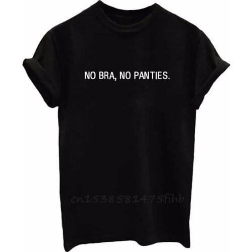 NO BRA NO PANTIES Letters Print Women Tshirt No Fade Premium T Shirts For Lady Woman T-Shirts Graphic Top Tee Customize