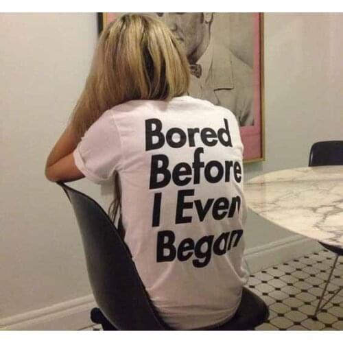 Bored Before I Even Began Women Tshirts Summer Fashion Tumblr Tee Quotes Print Tee Shirt Femme Slogan Shirt Clothes