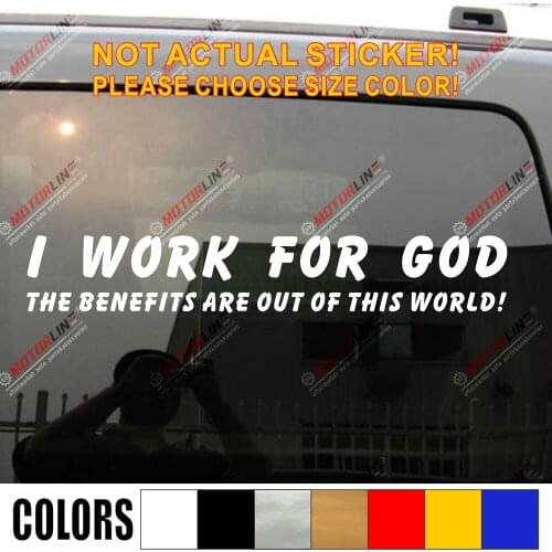 I Work For God The Benefits Are Out Of This World Funny Car Decal Sticker Vinyl Die cut no background pick color and size