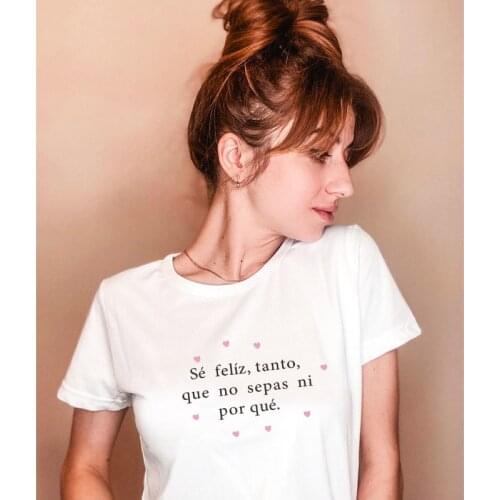 Be happy so much you don't know why Women Spanish T-shirts tops Letter Printed Casual lady t-shirt tee camiseta mujer