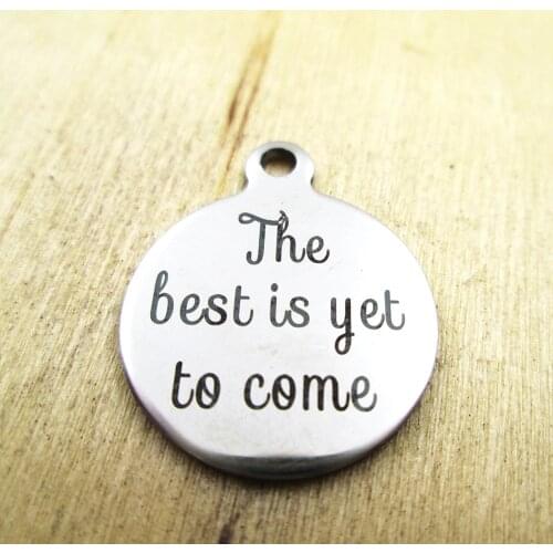 10pcs/lot-the best is yet to come stainless steel charms - Laser Engraved - Customized - DIY Charms Pendants