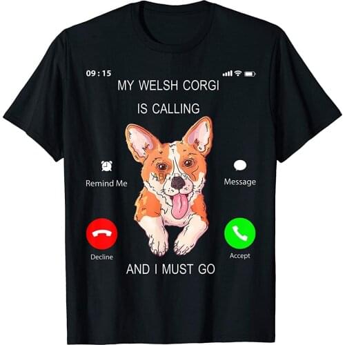 My Welsh Corgi Is Calling I Must Go Tee Dog Lover Owner T-Shirt