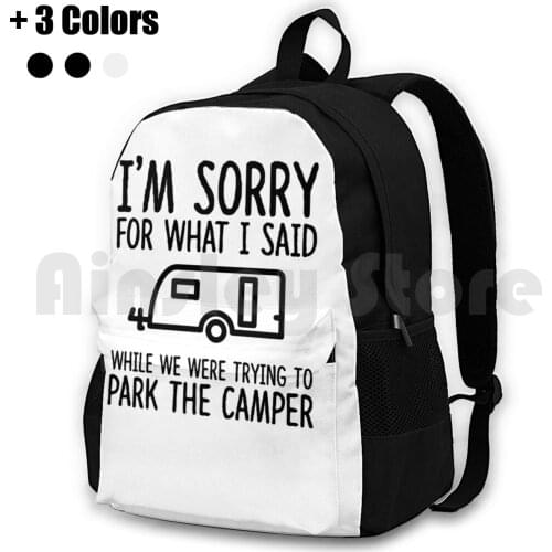 Sorry For What I Said While We Were Trying To Park The Outdoor Hiking Backpack Waterproof Camping Travel Camping Moving Home