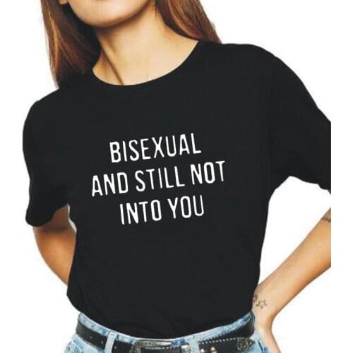 Summer Short Sleeve Tee Shirt Femme BISEXUAL and Still Not Into You Harajuku T Shirt Women Tops Casual Cotton Funny Women Tshirt