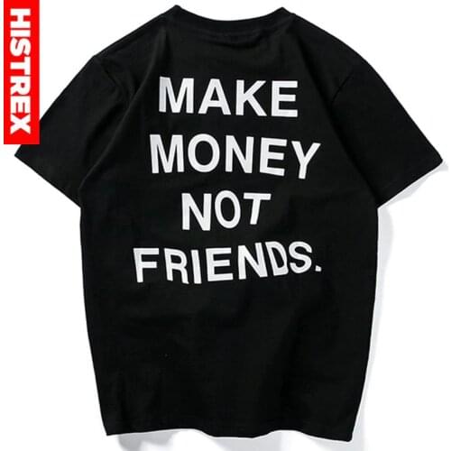 100 Cotton Men T Shirt Make Money Not Friends Brand Clothing Harajuku Tee Summer T-shirt Hip Hop T-shirts Streetwear tshirt Mens