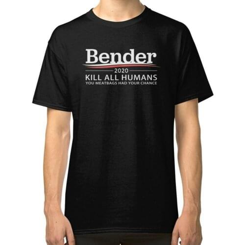 Bender 2020 Kill All Humans T-Shirt Tees Clothing Cotton Brand Fashion Tops Tee Shirt