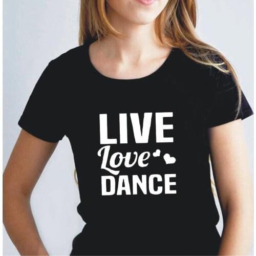 Funny Live Love Dance Letter Print Tee Shirt Femme Casual Plus Size Summer O-Neck Short Sleeve T Shirt Women Tops Camiseta Mujer
