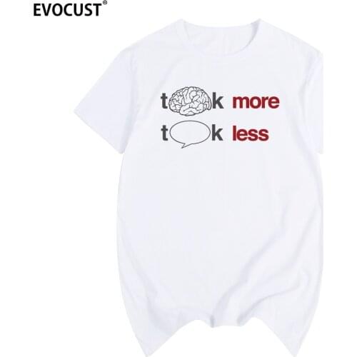 Think more talk less T-shirt Cotton Men T shirt New TEE TSHIRT Womens unisex Fashion