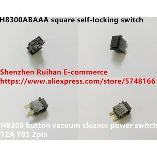 Original new 100% H8300ABAAA square self-locking switch T85 2pin button vacuum cleaner power switch 12A