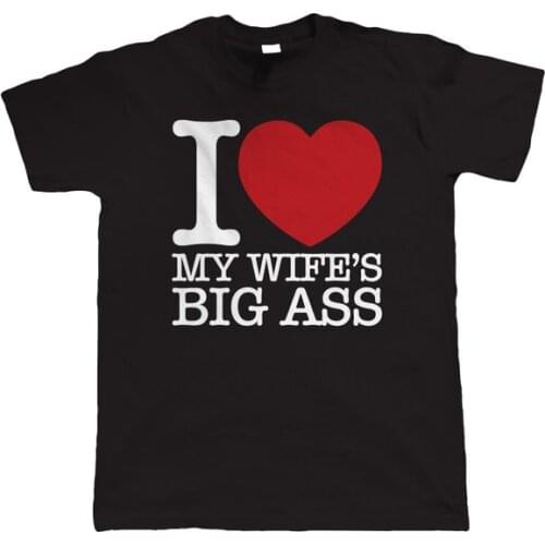 I Love My Wifes Big Ass, Mens Funny Short Sleeve T-Shirt