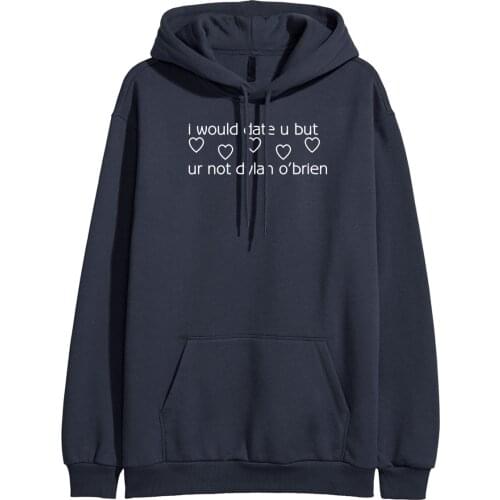 Fleece Winter Sweatshirt for Women Harajuku Hoodies Female New LI WOULD DATE YOU BUT UR NOT DYLAN O'BRIEN Print Hoody Women