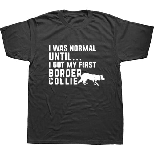 Funny I Was Normal Until - Border Collie Letters T Shirt Short Sleeved Tee Shirt O Neck Men Tees Plus Size