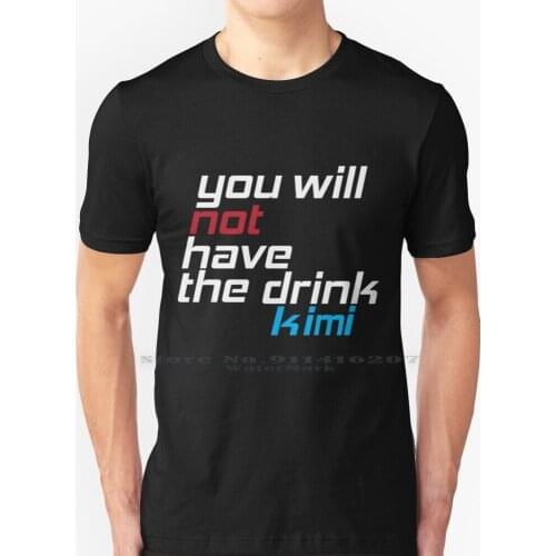 You Will Not Have The Drink T Shirt 100% Pure Cotton Kimi Kimi No Narcotics Anonymous Wa You Not Have Drink Meme Funny Racing