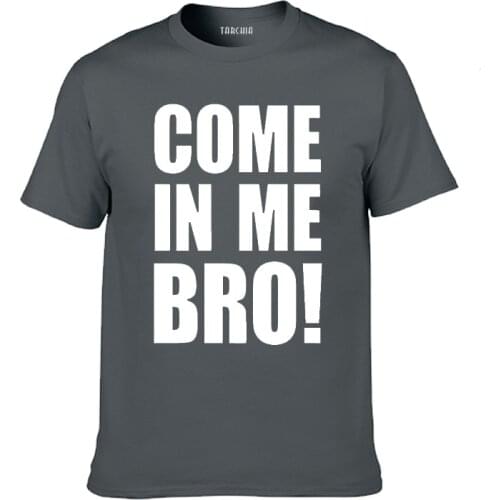 TARCHIA 2021 Come In Me Bro Cotton Tops Tees Men Short Sleeve Boy Casual Homme Tshirt T Plus Free Shipping New Arrive Fashion