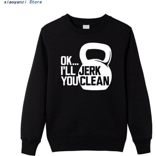 Ok I'll Jerk You Clean Print Sweatshirts Men Funny Fitness hoodies Casual unisex women sweatshirt Bodybuilding pullovers