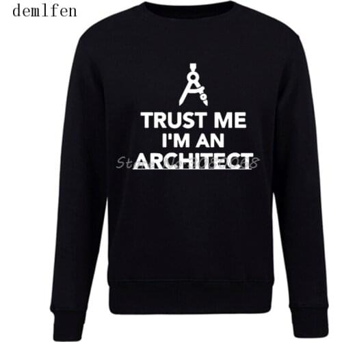 Trust Me I Am An Architect Hoodie New Spring Autumn Fashion Men Hoodies Novelty Funny Pullover Sweatshirt