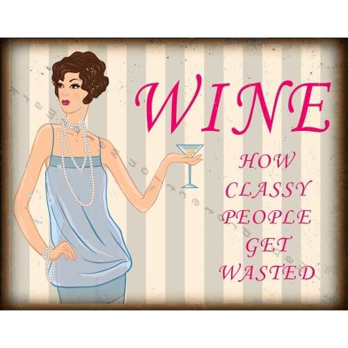 WINE HOW CLASSY PEOPLE GET WASTED METAL TIN SIGN POSTER WALL PLAQUE