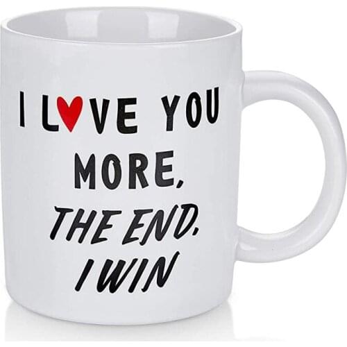 I Love You More The End I Win Coffee Mug - Valentines Day Anniversary Birthday Gifts for Her Girlfriend Wife