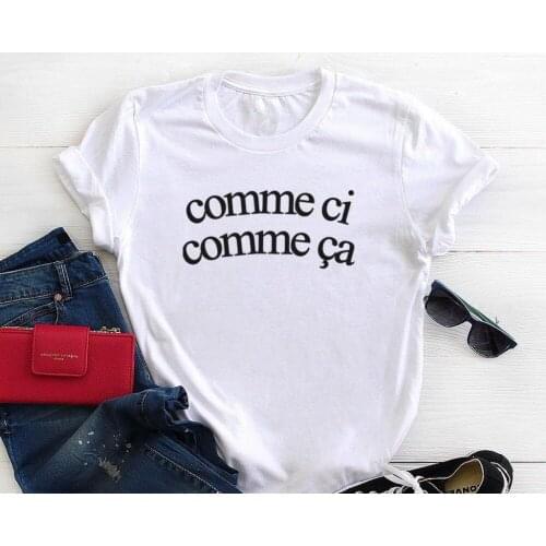 Comme Ci Comme Ca Letters Print Women T shirt Cotton Casual Funny Shirt For Lady Top Tee Tumblr Hipster Drop Ship NEW-32