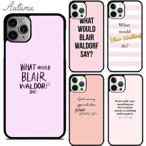Gossip Girl Blair Waldorf Quote Phone Case for iPhone 11 12 Pro Max mini X XR XS SE 2020 5 6S 7 8 Plus Galaxy S9 S10 Cover shell