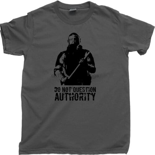 Do Not Question Authority T Shirt Riot Police Military Black Print Punk Tee Hot Sale Super Fashion Summer Print T-Shirts