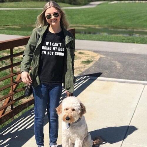 If I Can't Bring My Dog I'm Not Going Women Summer T-Shirt Crew Neck Funny Dog Mom Clothing Casual Tees Gift for Dog Lover Tops