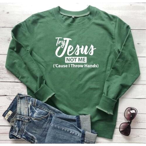 Try Jesus Not Me sweatshirt quote religion unisex women fashion pure cotton autumn winter Christian Bible baptism pullovers tops