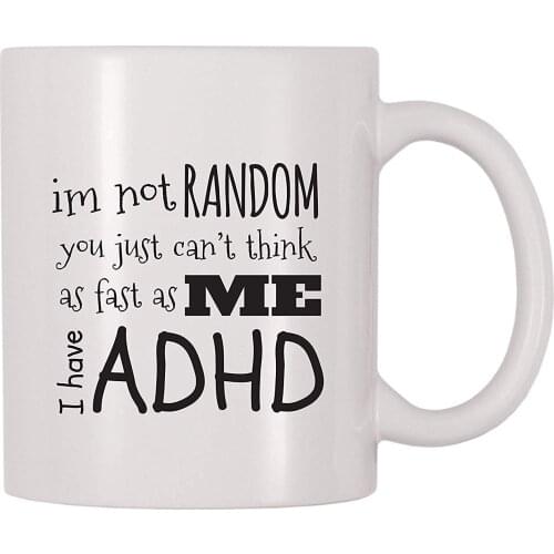 I'm Not Random You Just Can't Think As Fast As Me I Have ADHD Coffee Mug (11 oz)