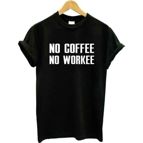 No coffee no workee Summer T Shirt Women Men Casual Top Tee Shirt Femme Hipster funny t shirts womenTees Tops