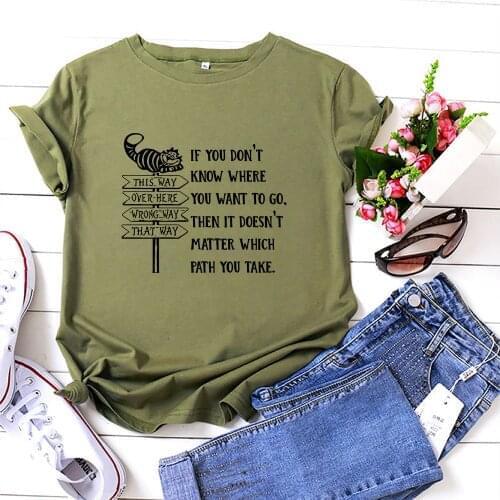 If You Don't Know Where You Want To Go Tee Shirt Femme Fcasual Graphics Fashion Camiseta Mujer Short Sleeves T-Shirts for Woman